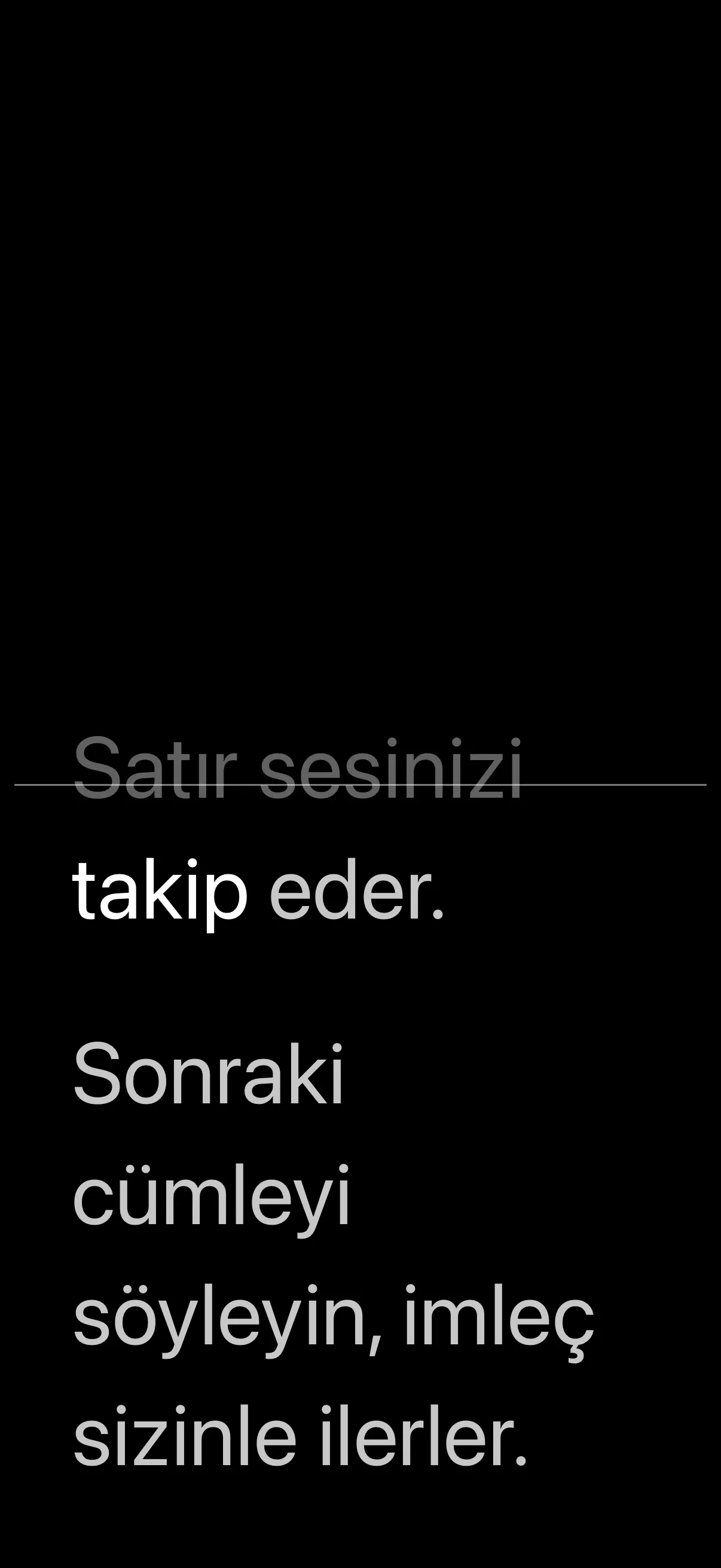 Metin, siz konuşunca ilerler.