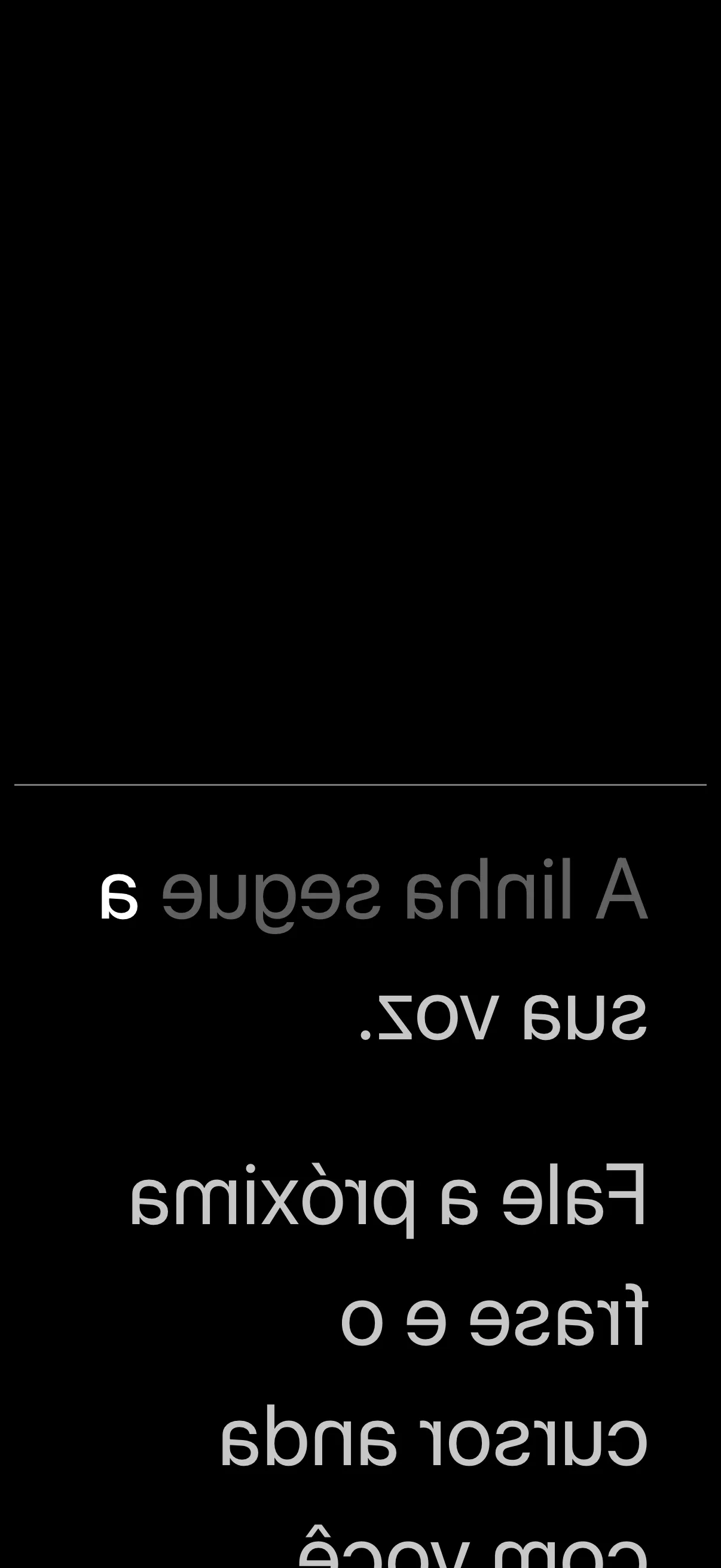 O texto avança quando você fala.
